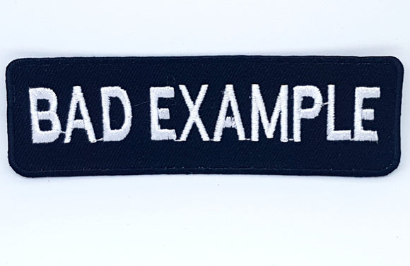 BAD EXAMPLE Black & White Motorcycle MC Club Iron Sew on Embroidered patch - Fun Patches