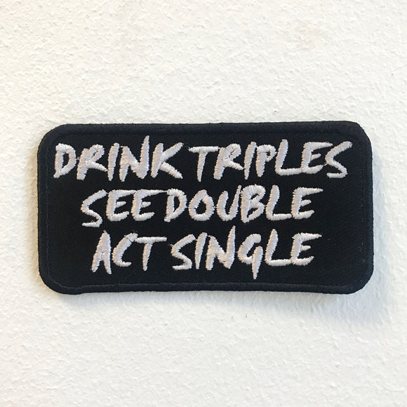 Drink Triples See Double Act Single Badge Iron on Sew on Embroidered Patch - Fun Patches
