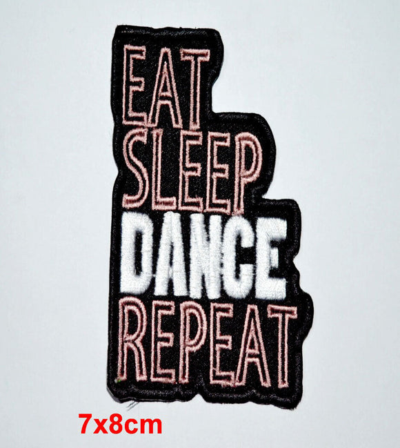 Eat Sleep Dance Repeat Clothing shirt Badge Iron on Sew on Embroidered Patch