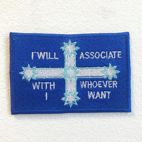 I Will Associate with Whoever i Want Flag Iron on Sew on Embroidered Patch - Fun Patches