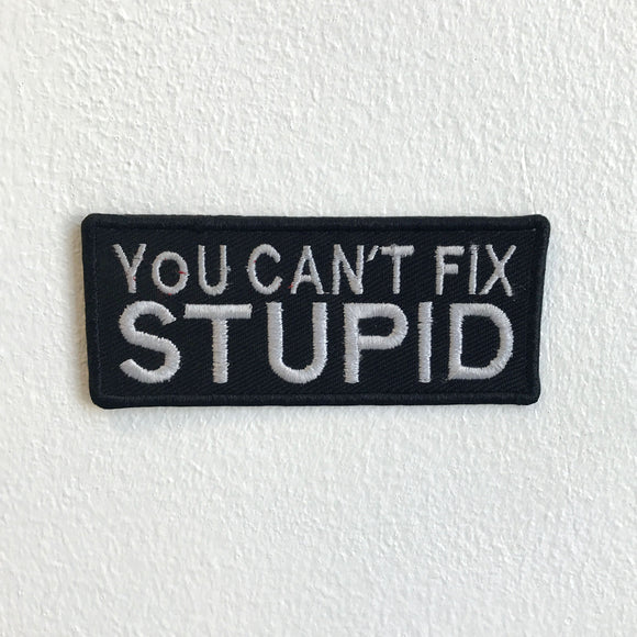 You Can't Fix Stupid Biker badge Iron Sew on Embroidered Patch