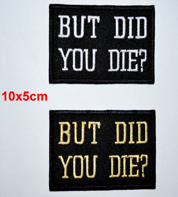 But Did you die? clothing shirt jacket jeans badge Iron/Sew on Embroidered Patch